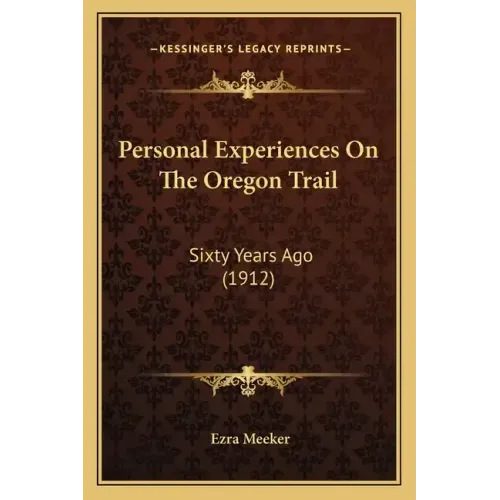 Personal Experiences On The Oregon Trail: Sixty Years Ago (1912)