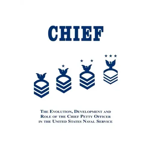 Chief: The Evolution, Development and Role of the Chief Petty Officer in the United States Naval Service