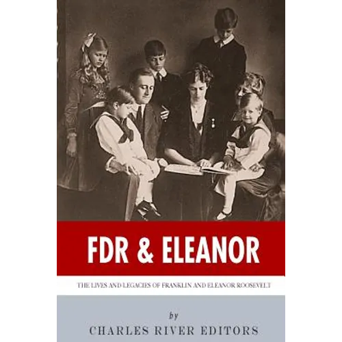 FDR & Eleanor: The Lives and Legacies of Franklin and Eleanor Roosevelt