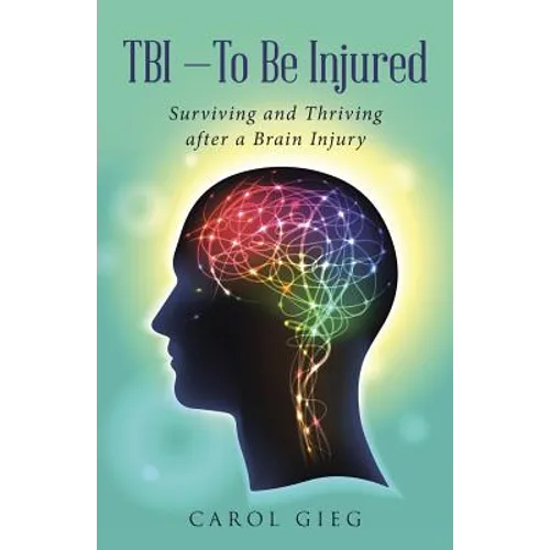 TBI-To Be Injured: Surviving and Thriving after a Brain Injury