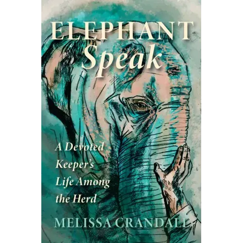 Elephant Speak: A Devoted Keeper's Life Among the Herd