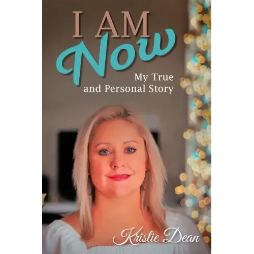 I Am Now: My true and Personal Story