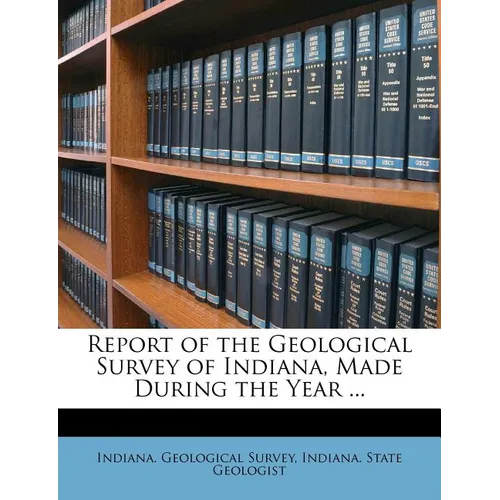 Report of the Geological Survey of Indiana, Made During the Year ...