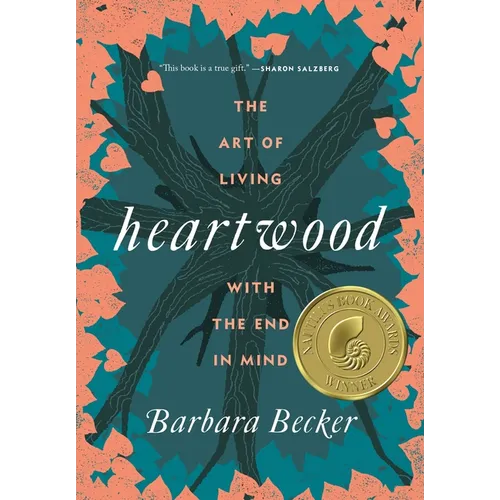 Heartwood: The Art of Living with the End in Mind