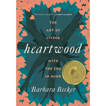 Heartwood: The Art of Living with the End in Mind - Hardcover