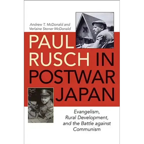 Paul Rusch in Postwar Japan: Evangelism, Rural Development, and the Battle Against Communism
