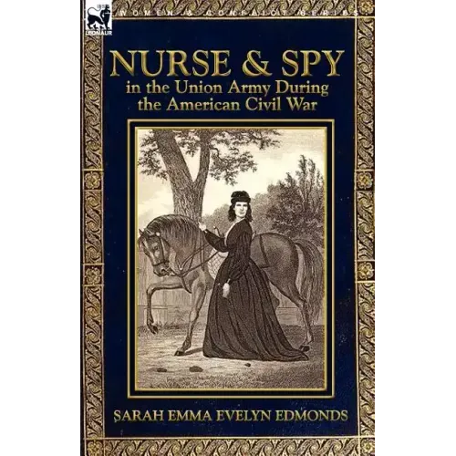 Nurse and Spy in the Union Army During the American Civil War