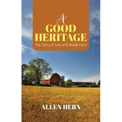 A Good Heritage: The Story of Lew and Mabel Hern
