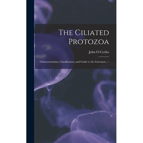The Ciliated Protozoa; Characterization, Classification, and Guide to the Literature. --