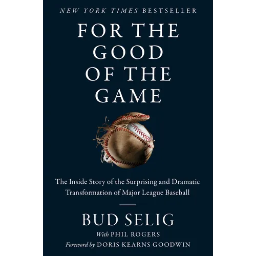 For the Good of the Game: The Inside Story of the Surprising and Dramatic Transformation of Major League Baseball