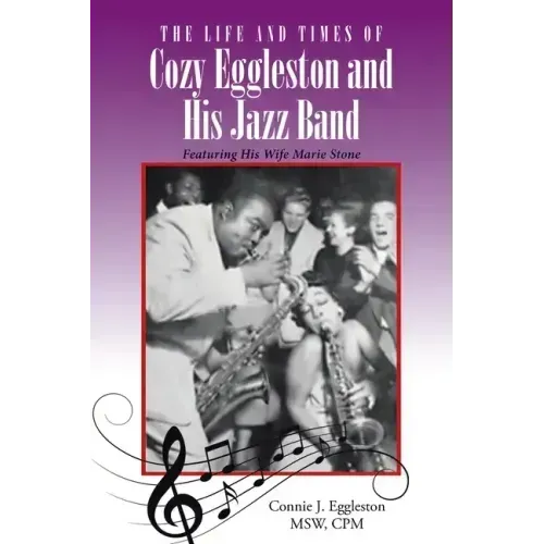 The Life and Times of Cozy Eggleston and His Jazz Band: Featuring His Wife Marie Stone