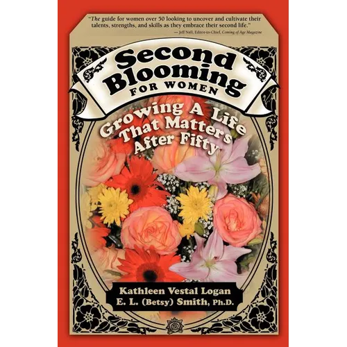 Second Blooming for Women: Growing a Life That Matters After Fifty