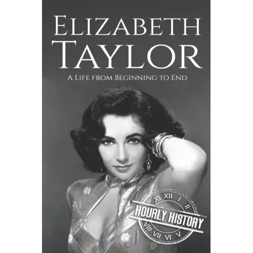 Elizabeth Taylor: A Life from Beginning to End