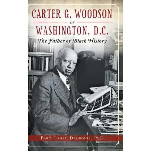 Carter G. Woodson in Washington, D.C.: The Father of Black History