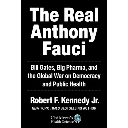 The Real Anthony Fauci: Bill Gates, Big Pharma, and the Global War on Democracy and Public Health