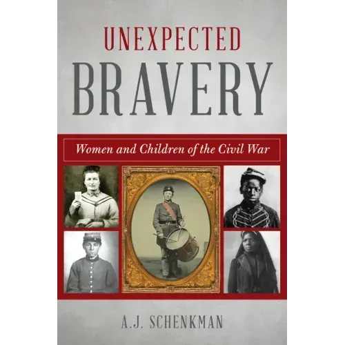 Unexpected Bravery: Women and Children of the Civil War