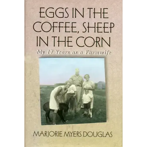 Eggs in the Coffee, Sheep in the Corn: My 17 Years as a Farmwife