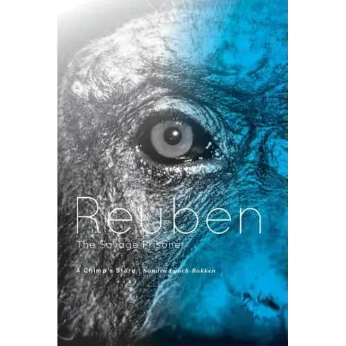 Reuben - The Savage Prisoner: A Chimp's Story