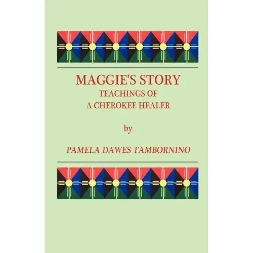 Maggie's Story: Teachings of a Cherokee Healer