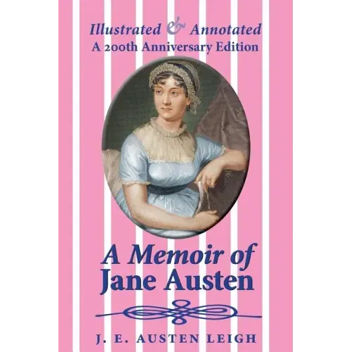 A Memoir of Jane Austen (illustrated and annotated): A 200th anniversary edition