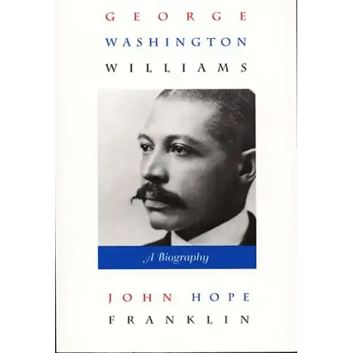 George Washington Williams: A Biography