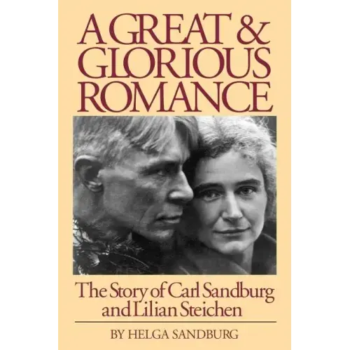 A Great and Glorious Romance: The Story of Carl Sandburg and Lilian Steichen