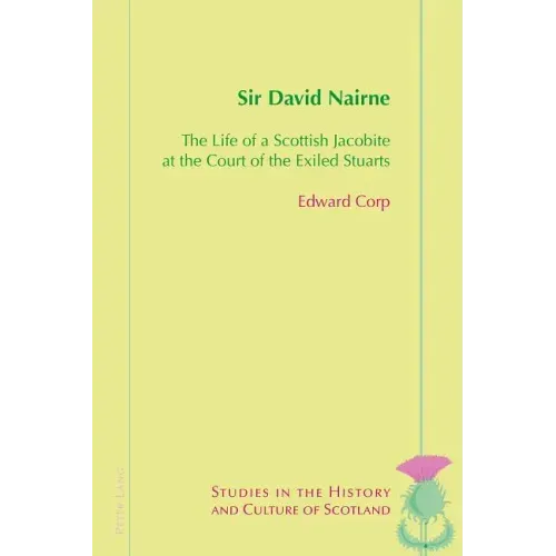 Sir David Nairne: The Life of a Scottish Jacobite at the Court of the Exiled Stuarts