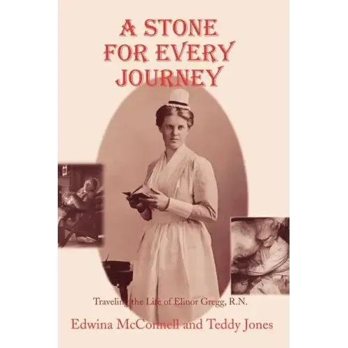 A Stone for Every Journey (Softcover): Traveling the Life of Elinor Gregg, R.N.