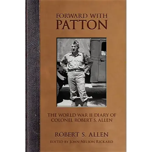 Forward with Patton: The World War II Diary of Colonel Robert S. Allen
