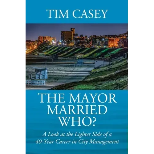 The Mayor Married Who? A Look at the Lighter Side of a 40-Year Career in City Management