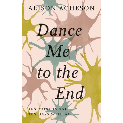 Dance Me to the End: Ten Months and Ten Days with ALS