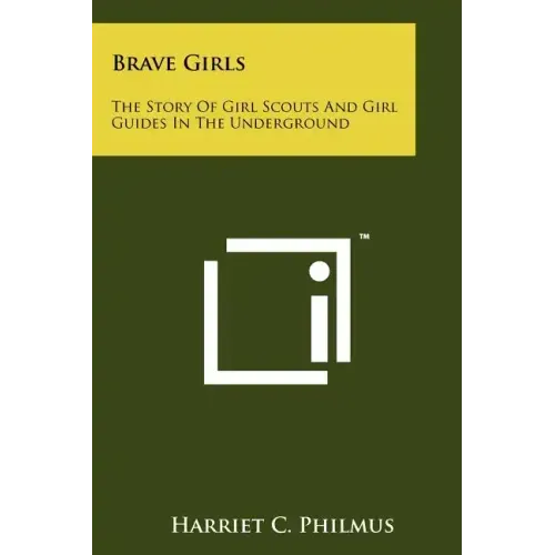 Brave Girls: The Story Of Girl Scouts And Girl Guides In The Underground