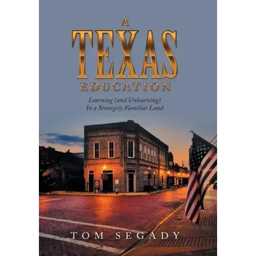 A Texas Education: Learning (And Unlearning) in a Strangely Familiar Land