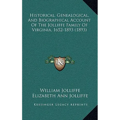 Historical, Genealogical, And Biographical Account Of The Jolliffe Family Of Virginia, 1652-1893 (1893)