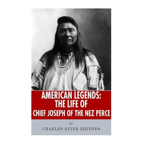American Legends: The Life of Chief Joseph of the Nez Perce