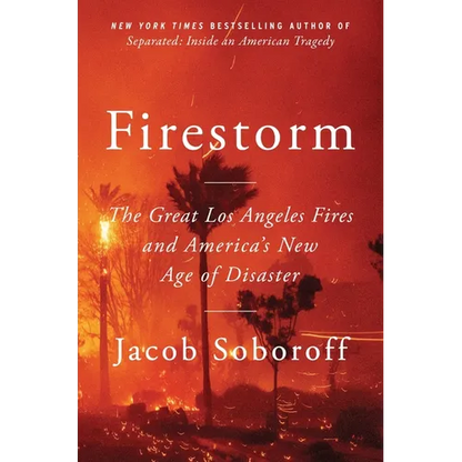 Firestorm: The Great Los Angeles Fires and America's New Age of Disaster