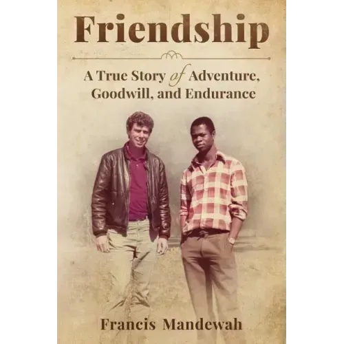 Friendship: A True Story of Adventure, Goodwill, and Endurance