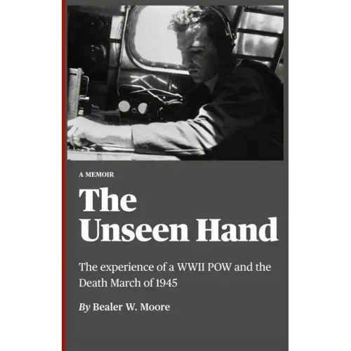 The Unseen Hand: The experience of a WWII POW and the Death March of 1945