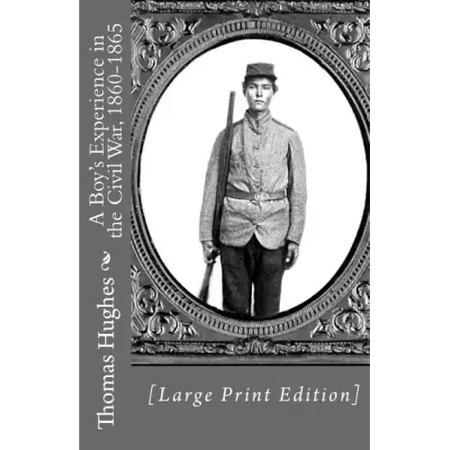 A Boy's Experience in the Civil War, 1860-1865 [Large Print Edition]