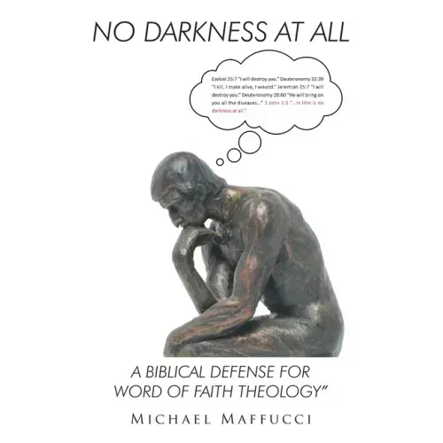 No Darkness at All: A Biblical Defense for Word of Faith Theology