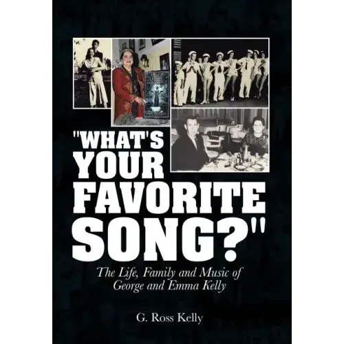 "What's Your Favorite Song?": The Life, Family and Music of George and Emma Kelly