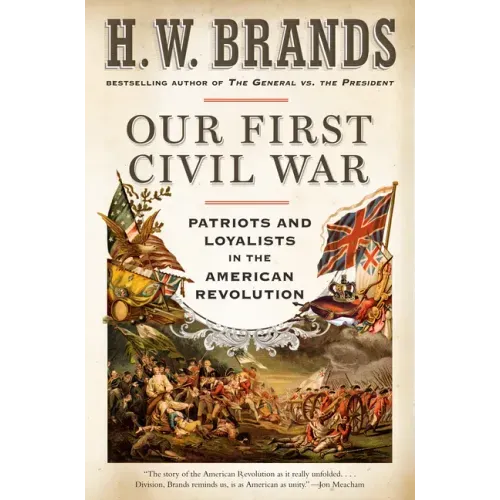 Our First Civil War: Patriots and Loyalists in the American Revolution