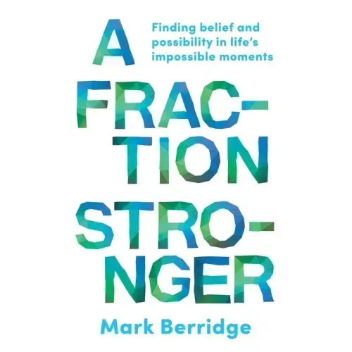 A Fraction Stronger: Finding Belief and Possibility in Life's Impossible Moments