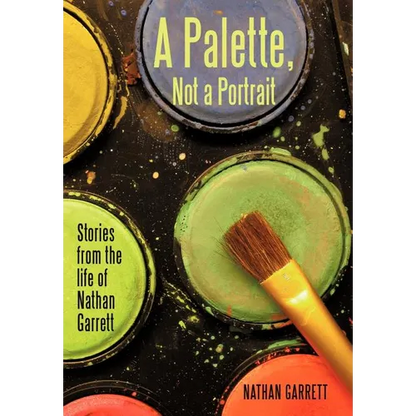 A Palette, Not a Portrait: Stories from the Life of Nathan Garrett - Hardcover