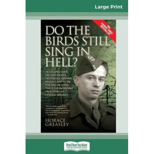 Do the Birds Still Sing in Hell ?: He Escaped over 200 times from a Notorious German Prison Camp to see the Girl he Loved. This is the Incredible Stor