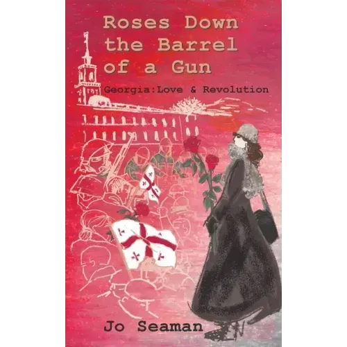 Roses Down the Barrel of a Gun: Georgia: Love and Revolution