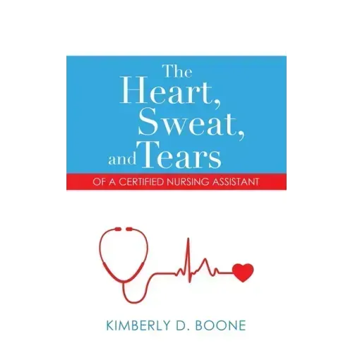 The Heart, Sweat, and Tears of a Certified Nursing Assistant