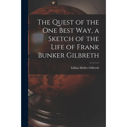 The Quest of the One Best Way, a Sketch of the Life of Frank Bunker Gilbreth