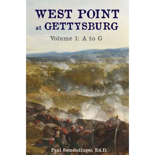 West Point at Gettysburg Volume 1 (A to G)