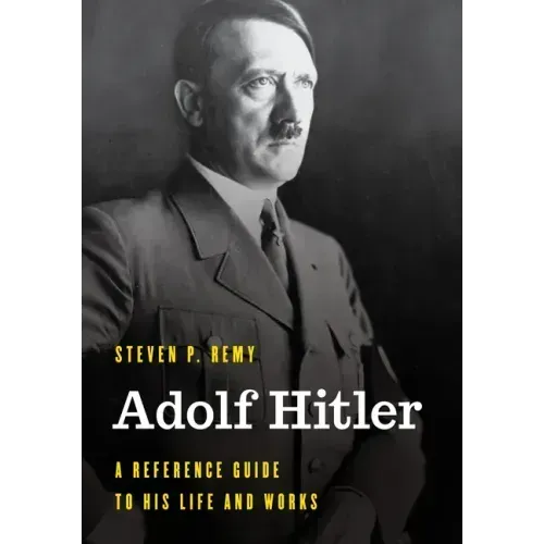 Adolf Hitler: A Reference Guide to His Life and Works